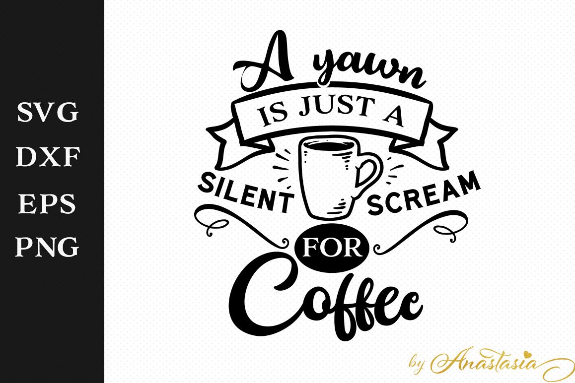 A yawn is just a silent scream for Coffee SVG Decal