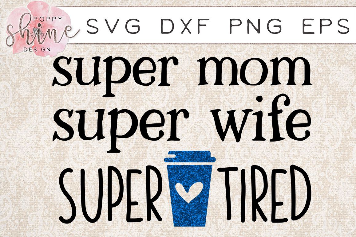 Super Mom Super Wife Super Tired SVG PNG EPS DXF Cutting Files example image 1