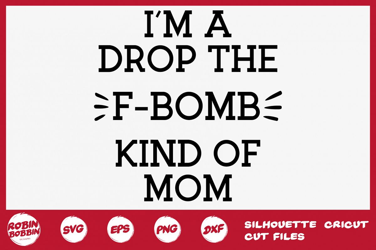 Download I'm A Drop The F-Bomb Kind Of Mom SVG - Mother SVG DXF EPS