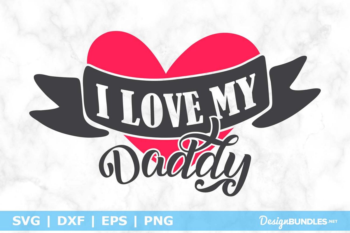 I love My Daddy SVG File example image 1