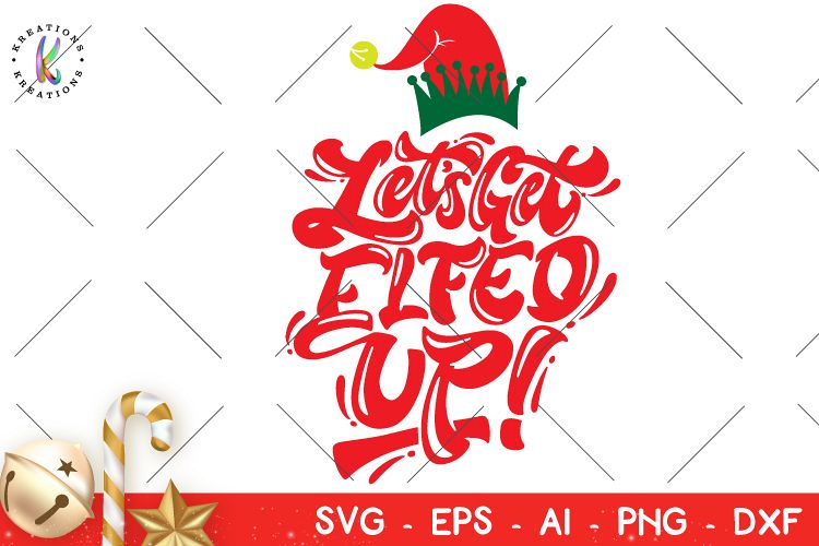 Download Let's Get Elfed Up! Christmas svg Elf svg funny christmas ...