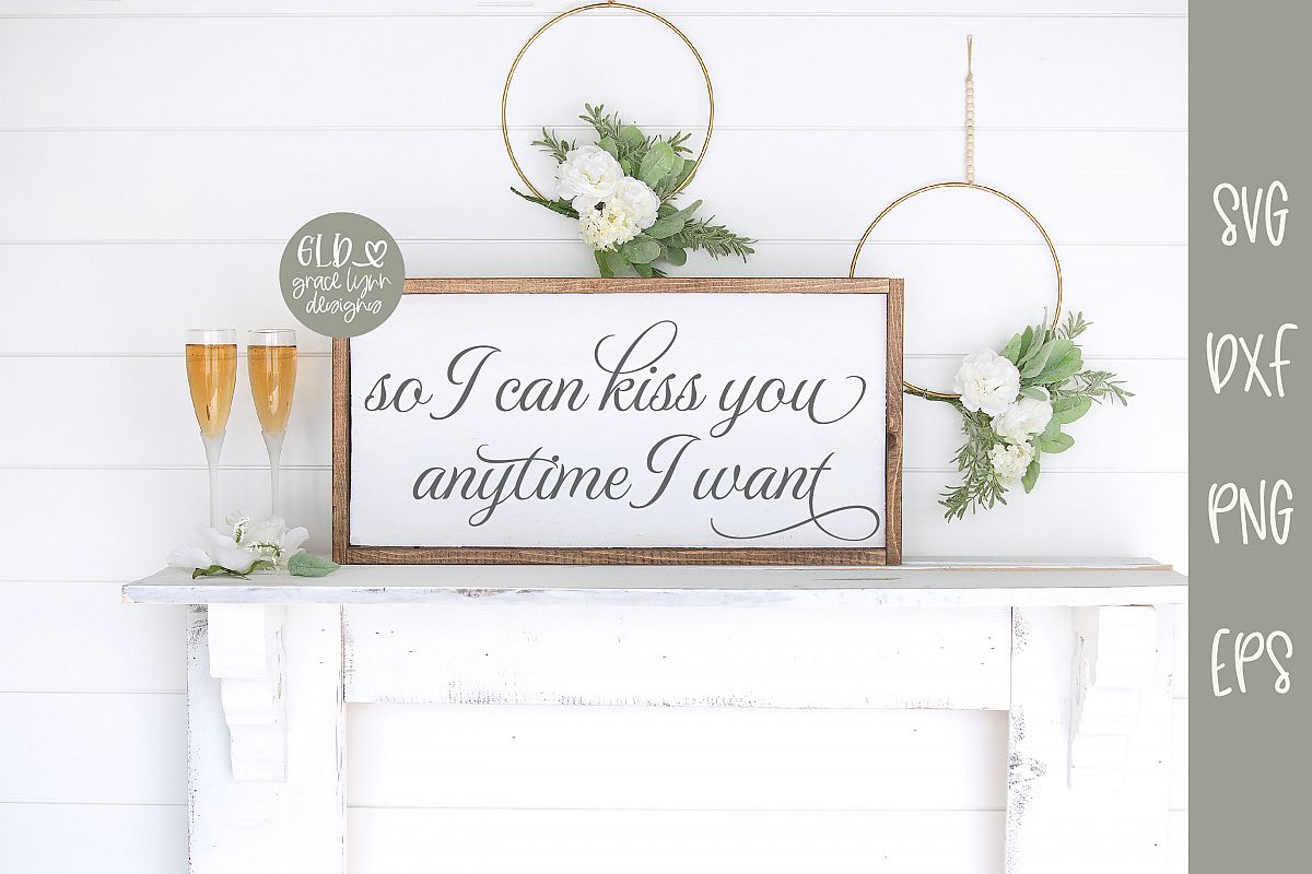 So I Can Kiss You Anytime I Want - Wedding SVG example image 1