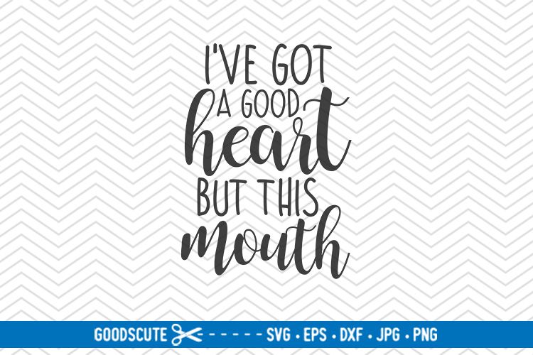 Download I've Got A Good Heart But This Mouth - SVG DXF JPG PNG EPS