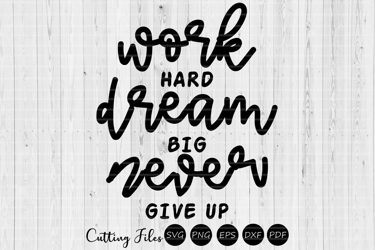 Work hard Dream Big Never Give Up| SVG cut file | Motivation example image 1