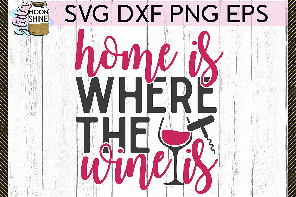 Home Is Where The Wine Is SVG DXF PNG EPS Cutting Files example image 1