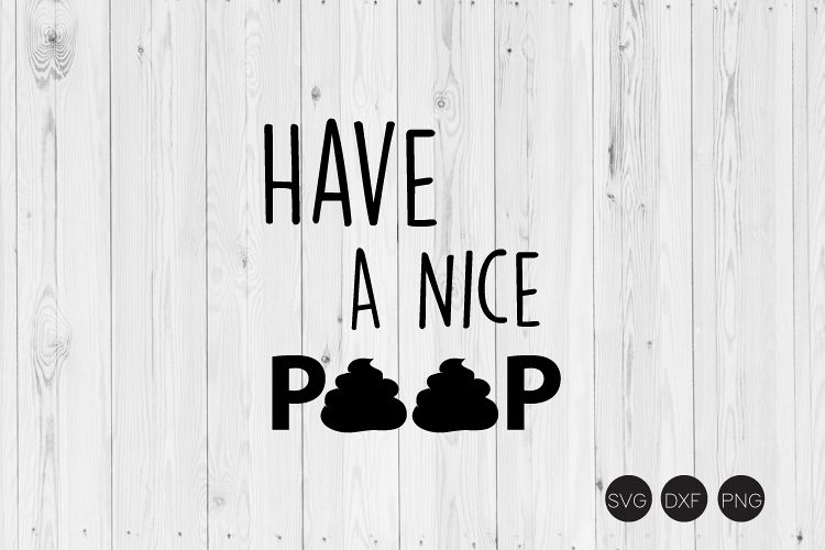 Have A Nice Poop SVG, Bathroom SVG, DXF, PNG Cut Files example image 1