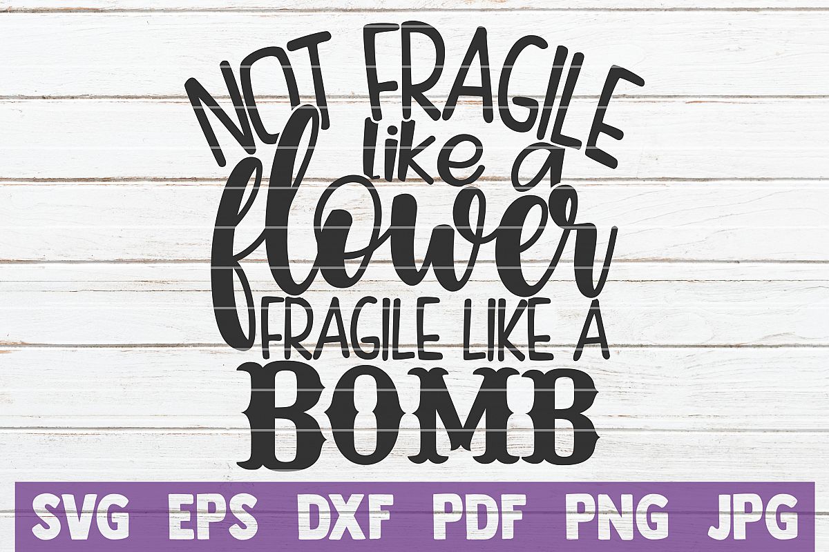 Not Fragile Like a Flower Fragile Like A Bomb SVG Cut File example image 1
