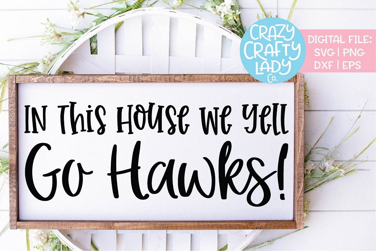In This House We Yell Go Hawks SVG DXF EPS PNG Cut File example image 1