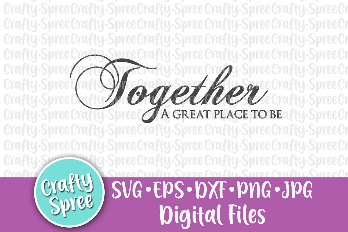 Together A Great Place To Be SVG PNG DXF Cut File Instant D example image 1