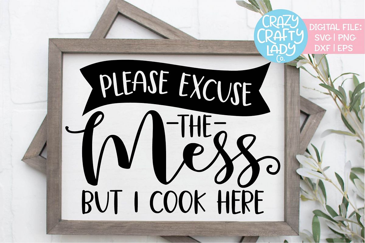 Please Excuse the Mess But I Cook SVG DXF EPS PNG Cut File example image 1