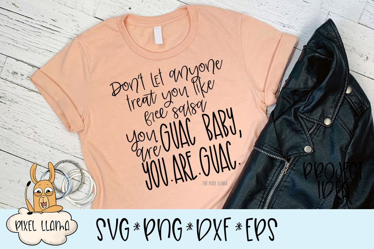 Don't Let Anyone Treat You Like Free Salsa You Are Guac SVG example image 1