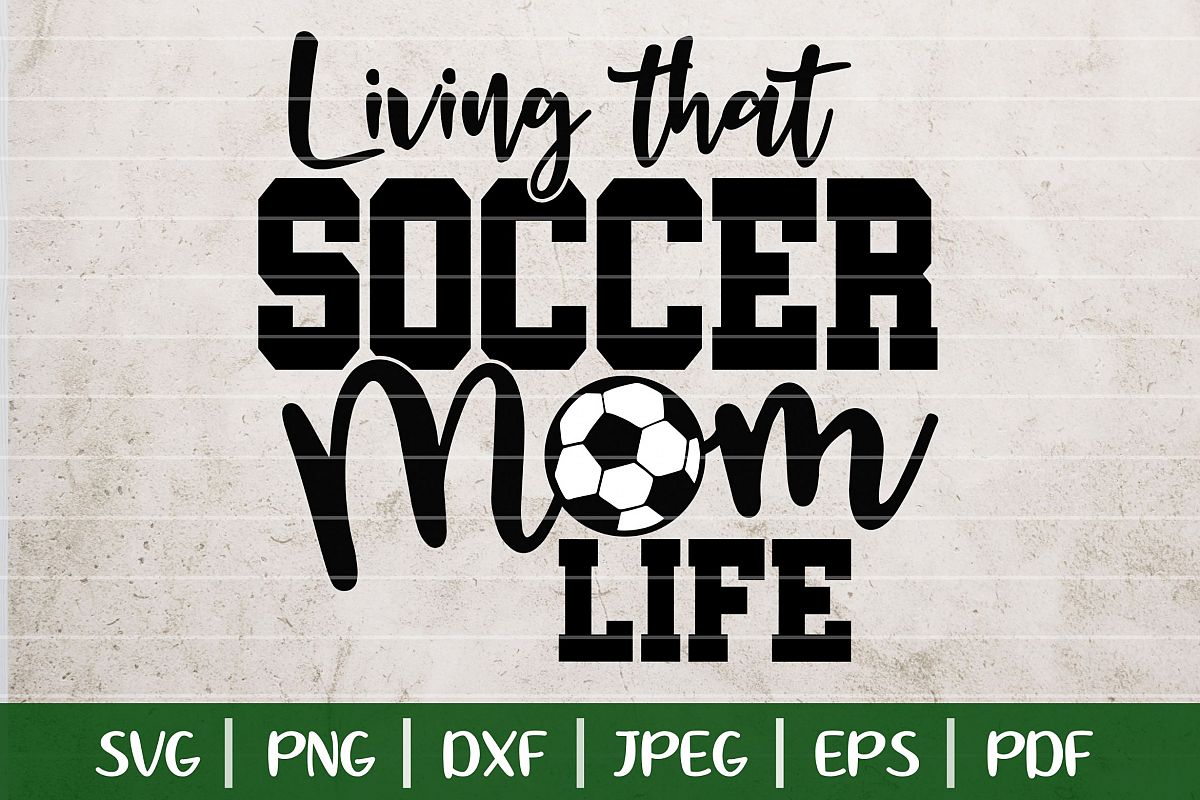 Download Living That Soccer Mom Life SVG Cut File, Football SVG Pack