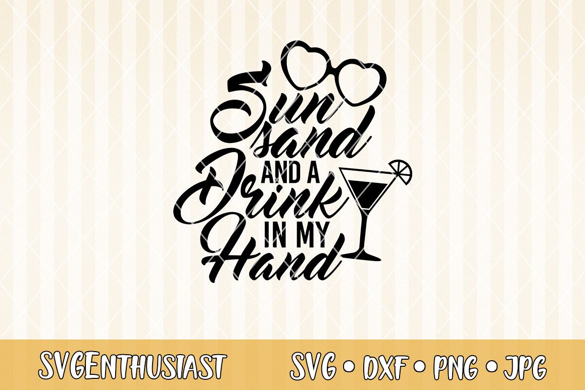 Sun Sand And A Drink In My Hand Svg Cut File