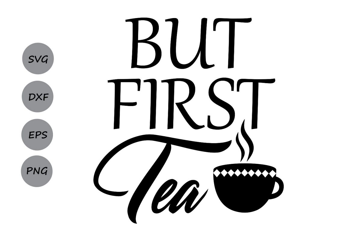 Download But First Tea SVG, Tea SVG, Tea Cup SVG, Tea Mug Svg, Tea ...