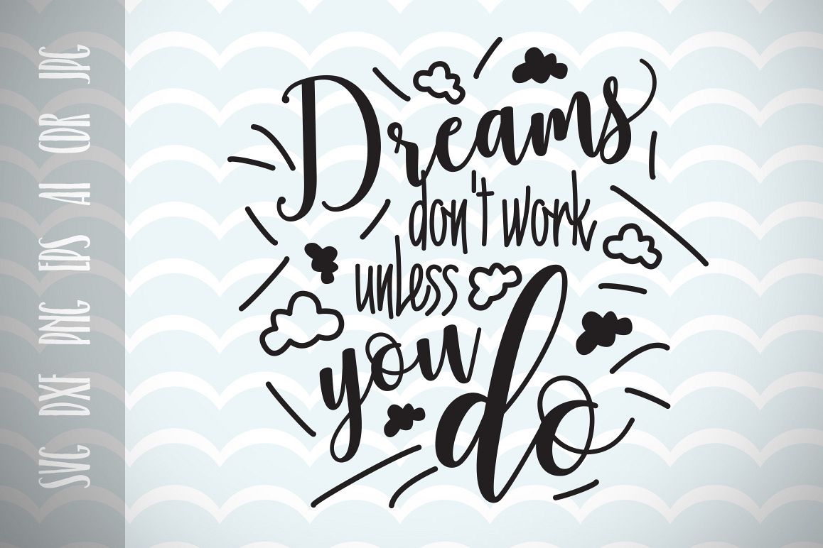 Dreams don't work unless you do, Fun Quote for Life SVG, Cut File, Inspirational Motivation ...