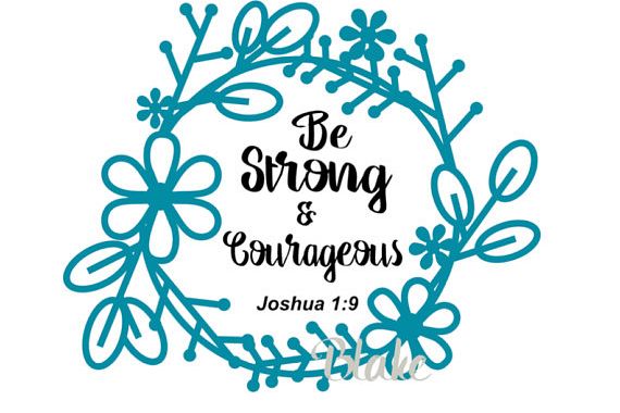 Download Be strong and Courageous Joshua 1:9 svg png jpg cut file ...