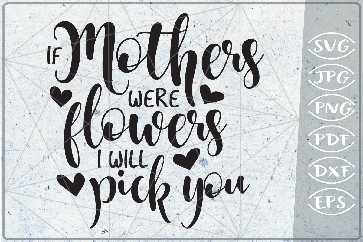 If Mothers Were Flowers I Will Pick You SVG Cutting File example image 1