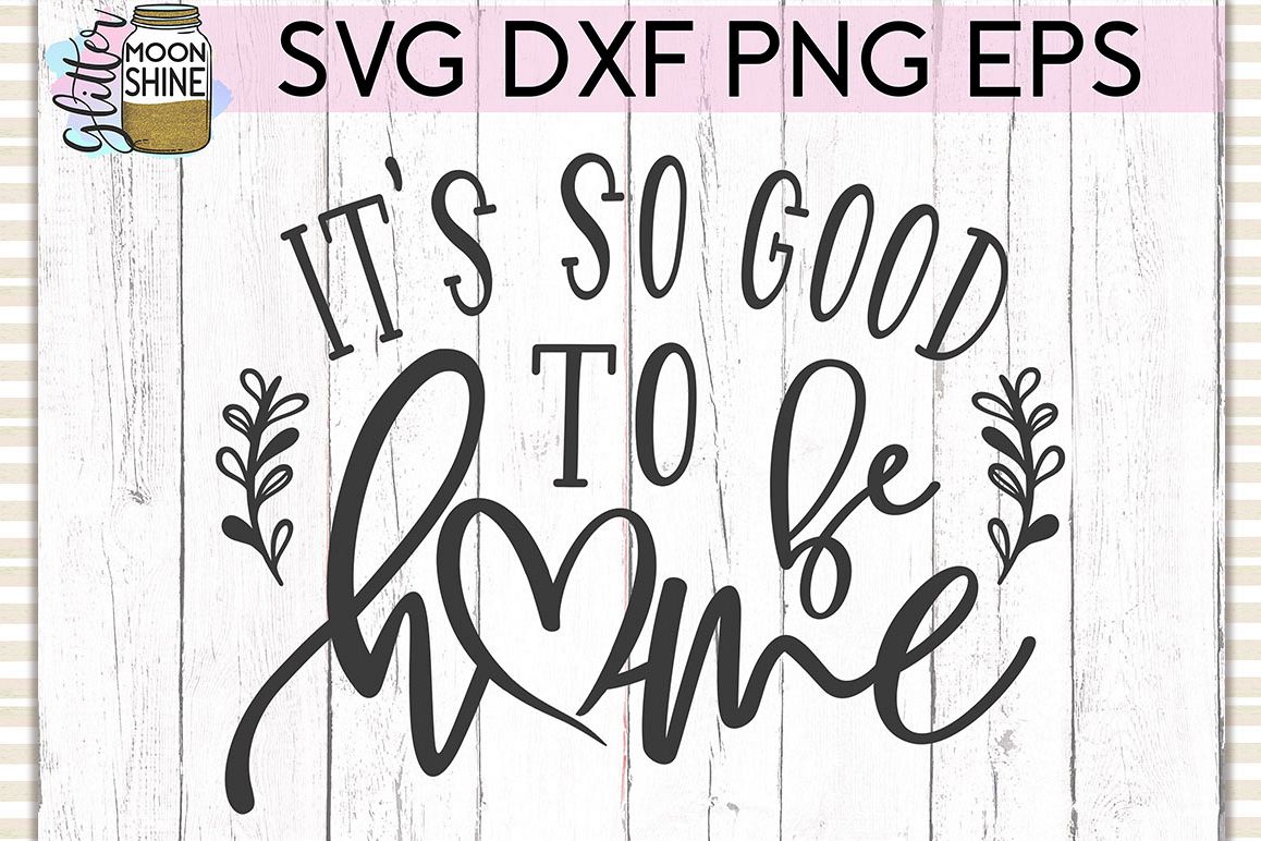 It's So Good To Be Home SVG DXF PNG EPS Cutting Files example image 1