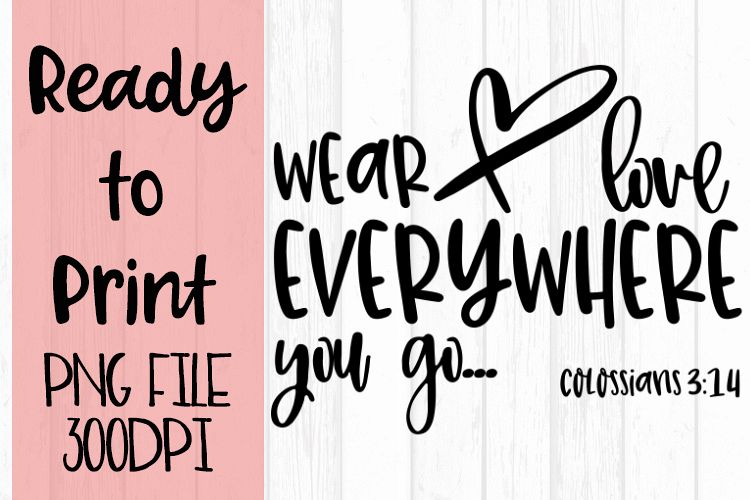 Wear Love Everywhere You Go Ready to Print example image 1
