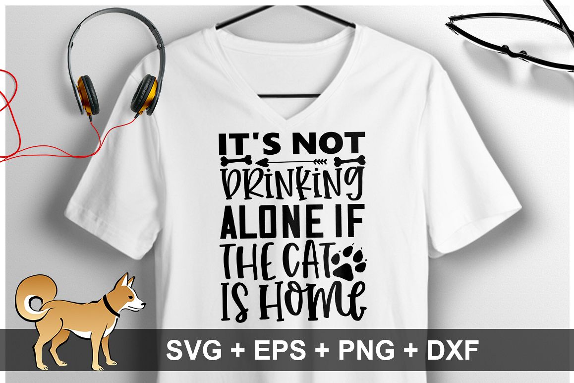 It's Not Drinking Alone If The Cat Is Home SVG Design example image 1