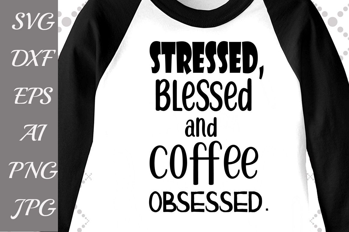 Stressed Blessed and Coffee Obsessed Svg example image 1