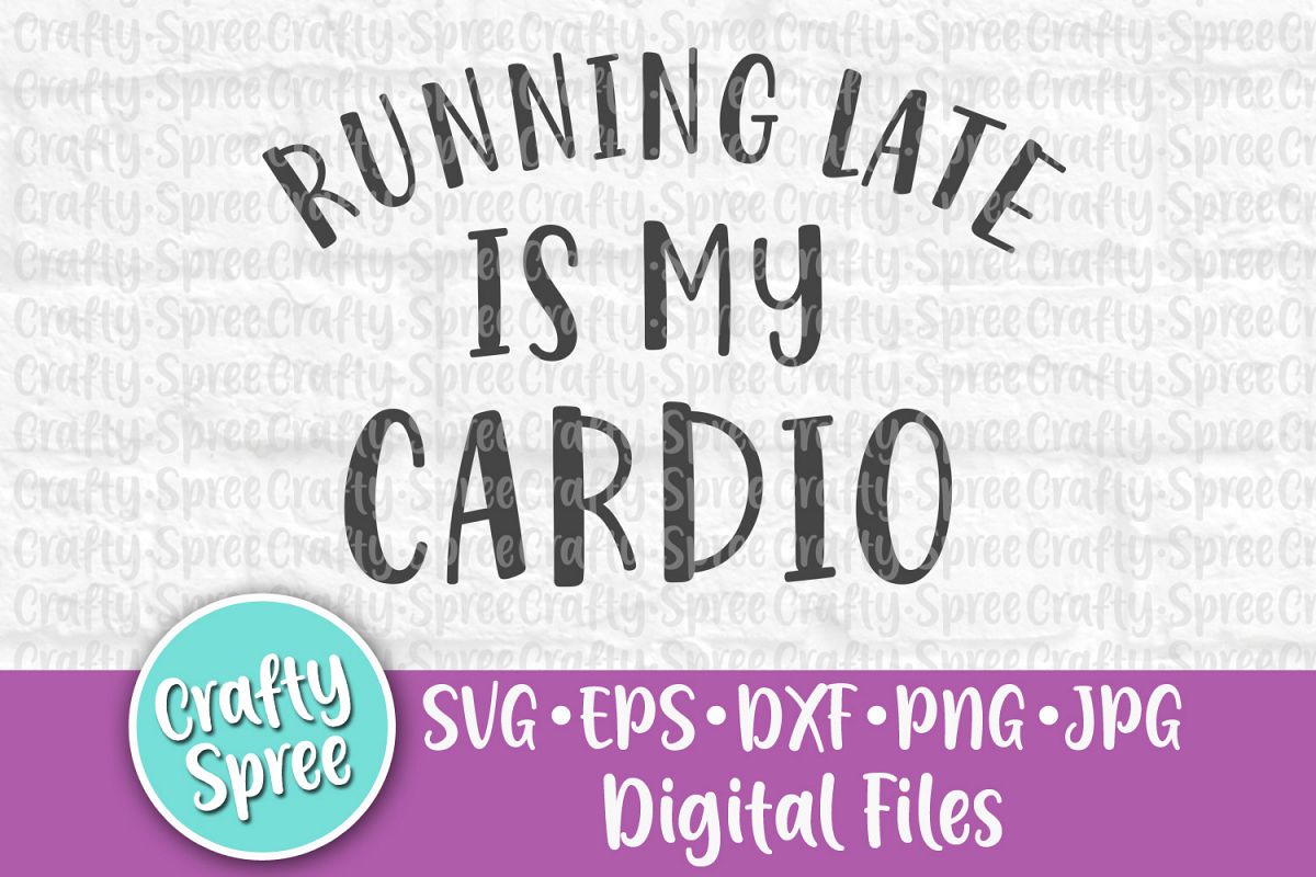 Running Late is My Cardio SVG PNG DXF Cut File example image 1