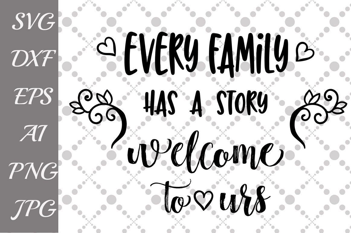 Every Family Has A Story Welcome To Ours Svg