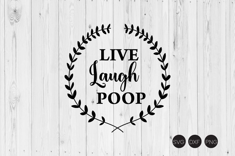 Live Laugh Poop SVG, Funny Bathroom SVG, DXF, PNG Cut Files example image 1