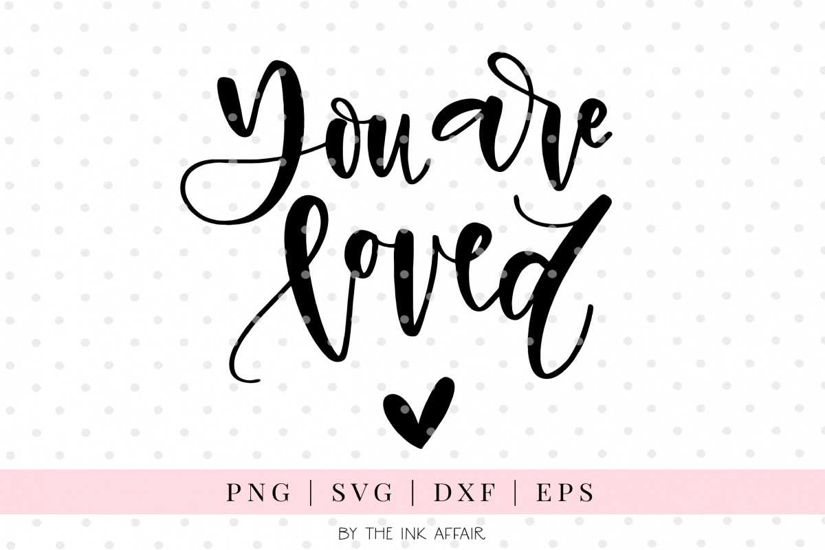 You are loved SVG Cut file