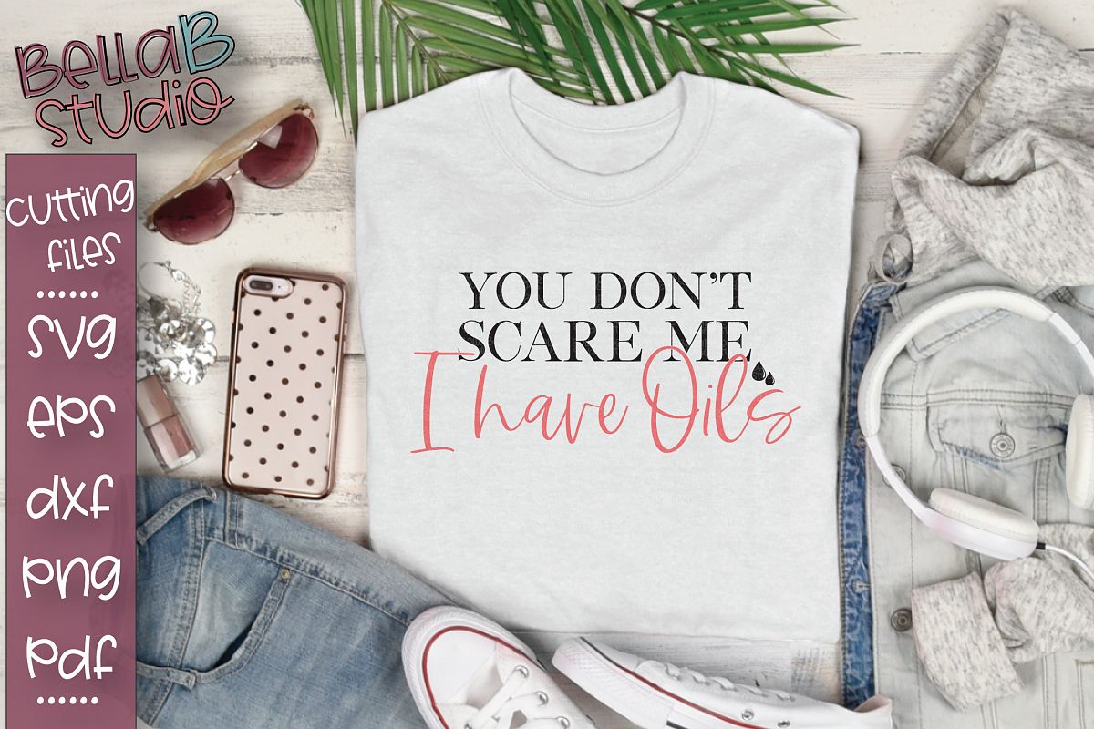 Essential Oils SVG, You Don't Scare Me I Have Oils SVG example image 1