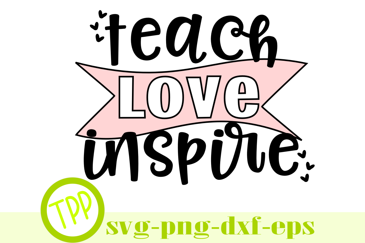 Teacher svg, Teach Love Inspire svg design file