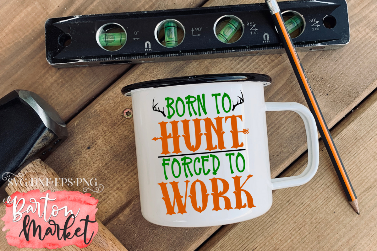 Born To Hunt Forced To Work SVG DXF EPS PNG example image 1