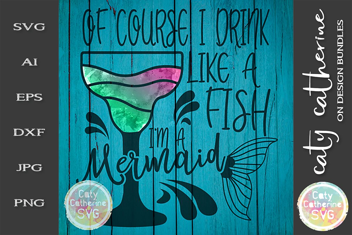 Of Course I Drink Like A Fish I'm A Mermaid SVG Funny example image 1
