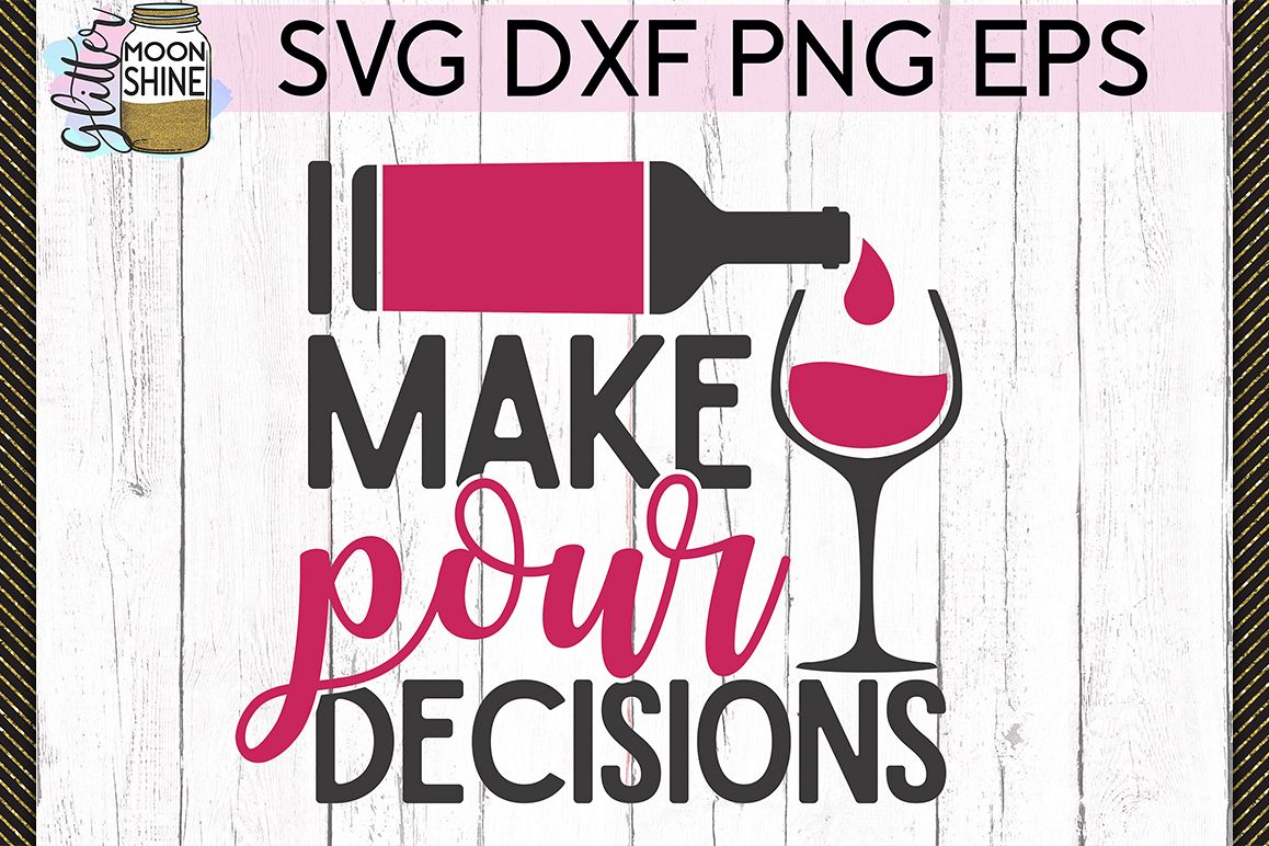 I Make Pour Decisions Wine SVG DXF PNG EPS Cutting Files example image 1