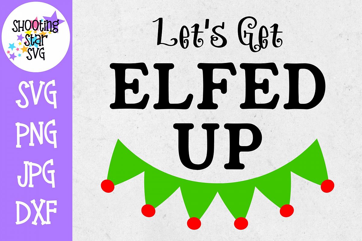 Let S Get Elfed Up Funny Christmas Svg Christmas Svg