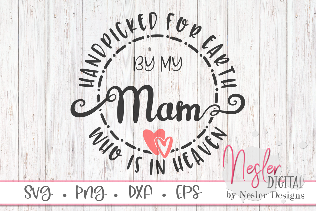Handpicked for Earth by my Mam Who is in Heaven SVG example image 1