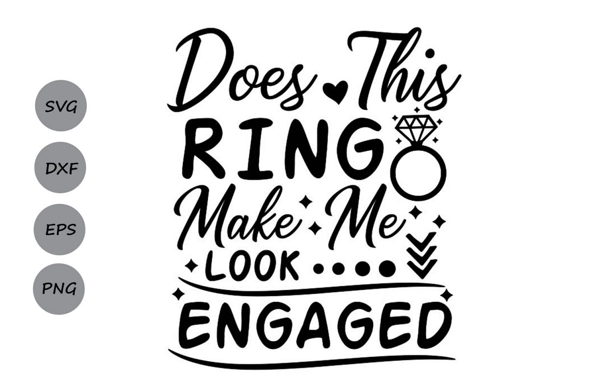 Does This Ring Make Me Look Engaged Svg, Engagement Svg. (287178 