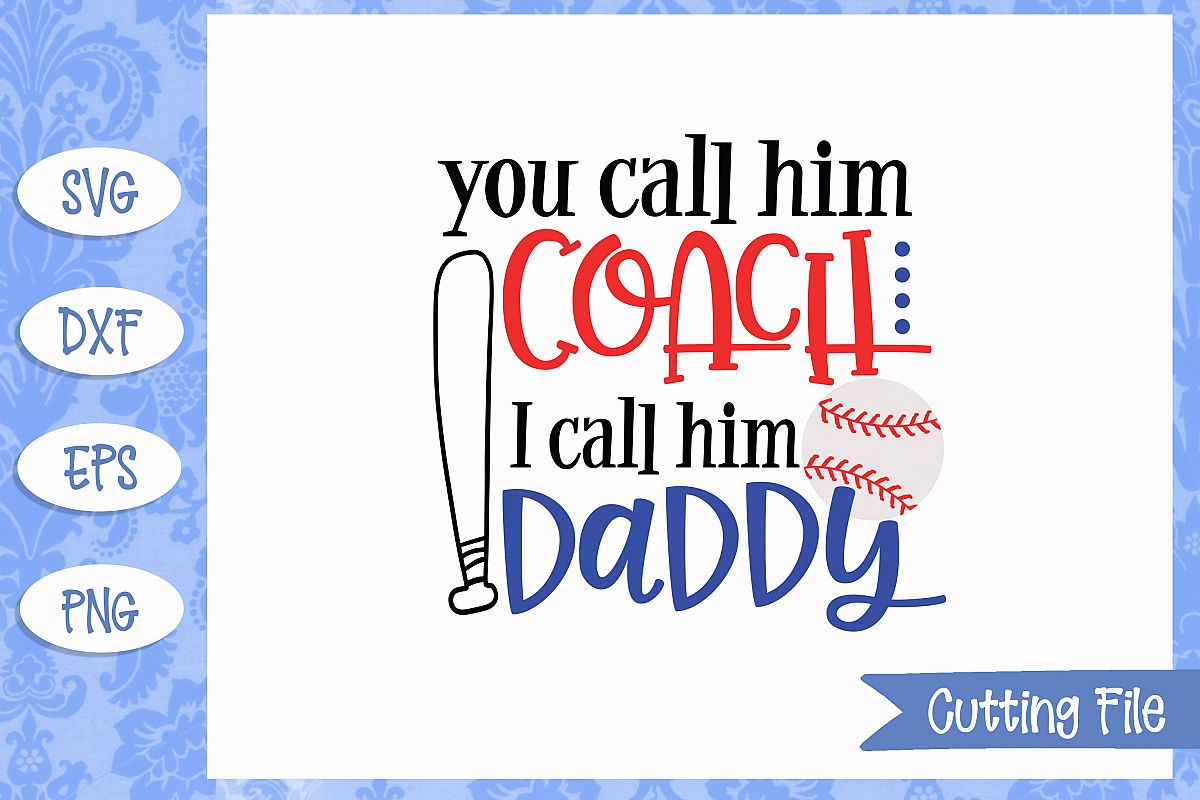 Download You call him coach I call him daddy, Baseball SVG File