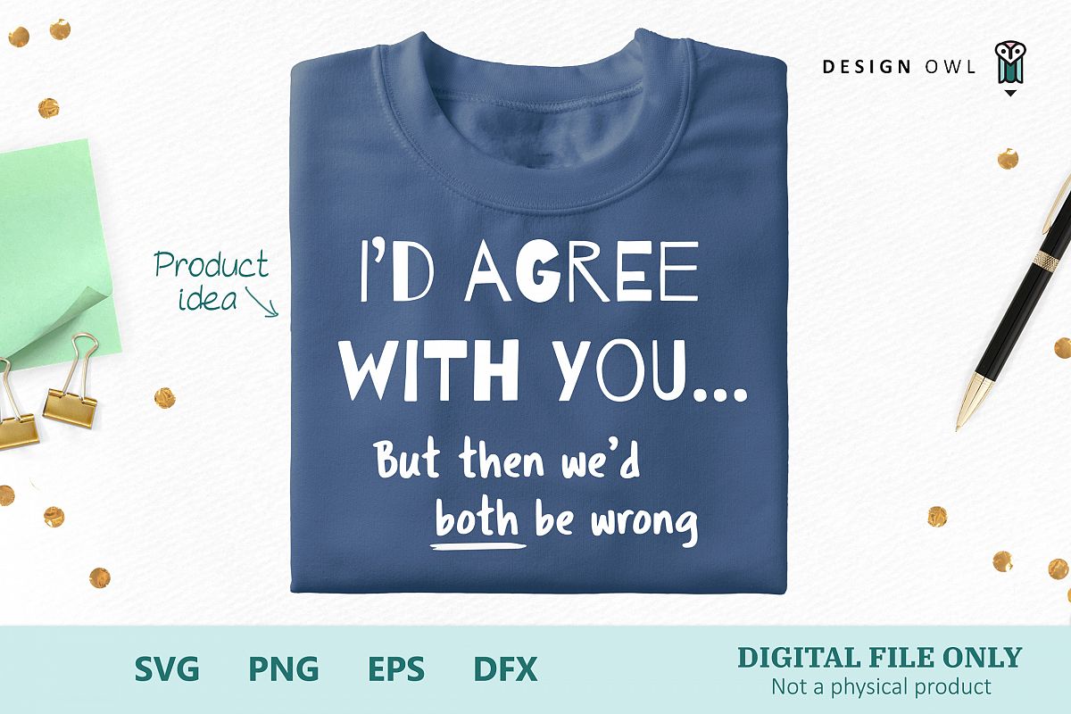 I'd agree with you - Funny SVG cut file example image 1