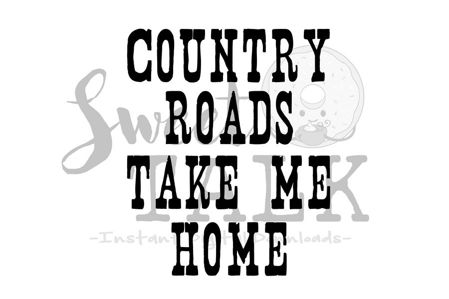Country Roads Take Me Home Svg Instant Digital Download 138647