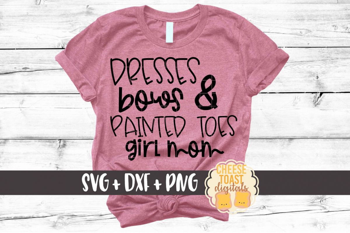 Dresses Bows & Painted Toes Girl Mom - SVG PNG DXF Cut Files example image 1