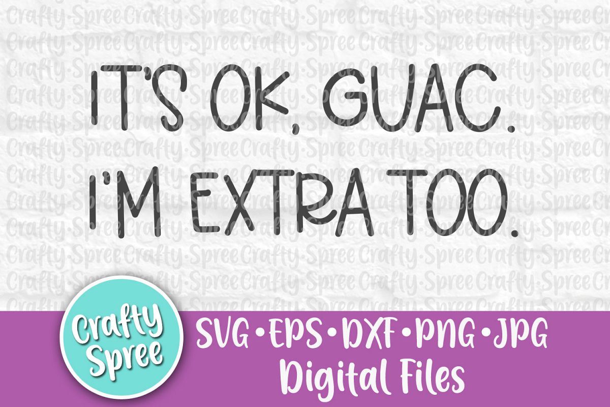 It's Ok Guac, I'm Extra Too SVG PNG DXF Cut File for Cr example image 1