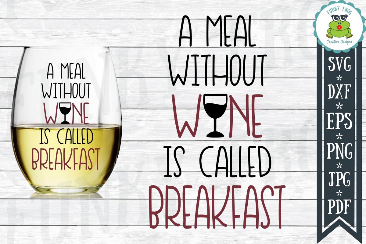 A Meal Without Wine Is Called Breakfast- SVG Cut File for example image 1