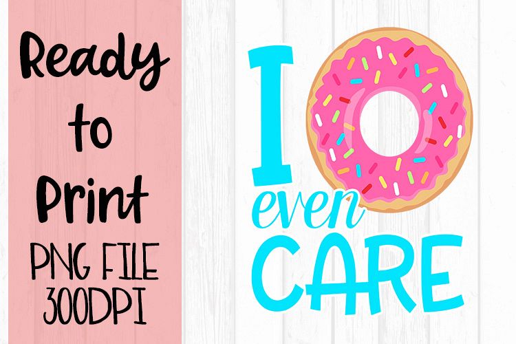I Donut Even Care Ready to Print example image 1