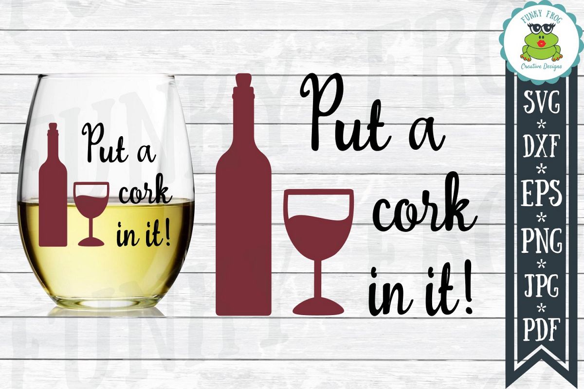 Download Put A Cork In It! - Wine SVG Cut File for (214605) | Cut Files | Design Bundles