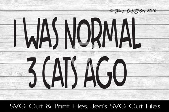 I Was Normal Three Cats Ago SVG Cut File example image 1