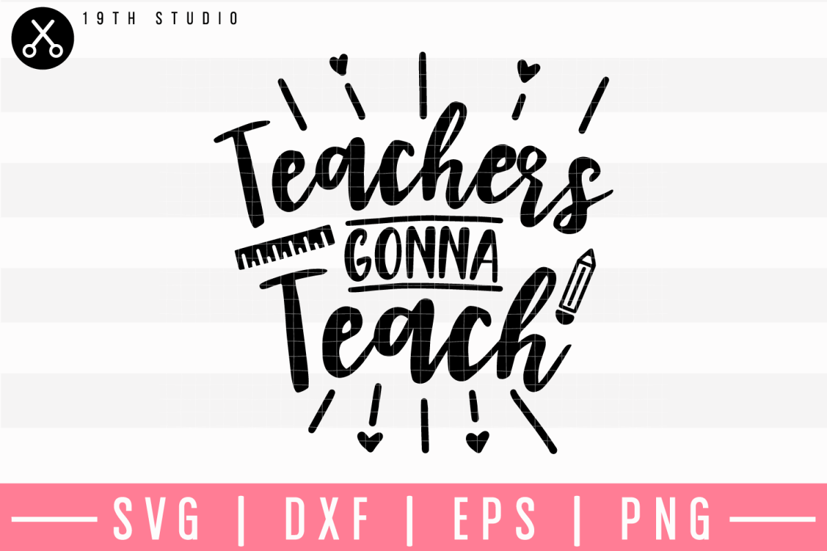 Teachers gonna teach SVG | M5F16 (182476) | SVGs | Design Bundles