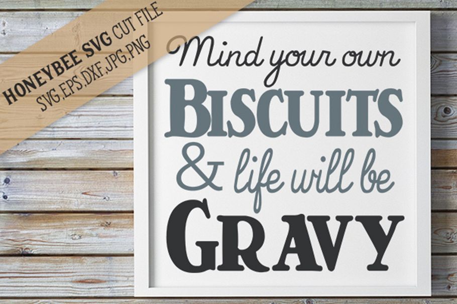 Mind Your Own Biscuits and Life Will Be Gravy svg example image 1