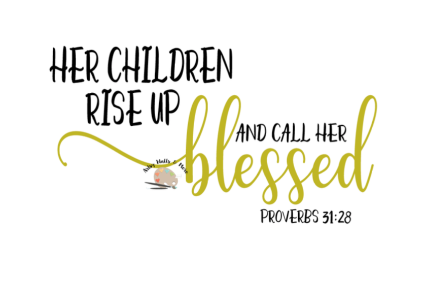 Her Children Rise Up and Call Her Blessed svg CUT file, Christian mom