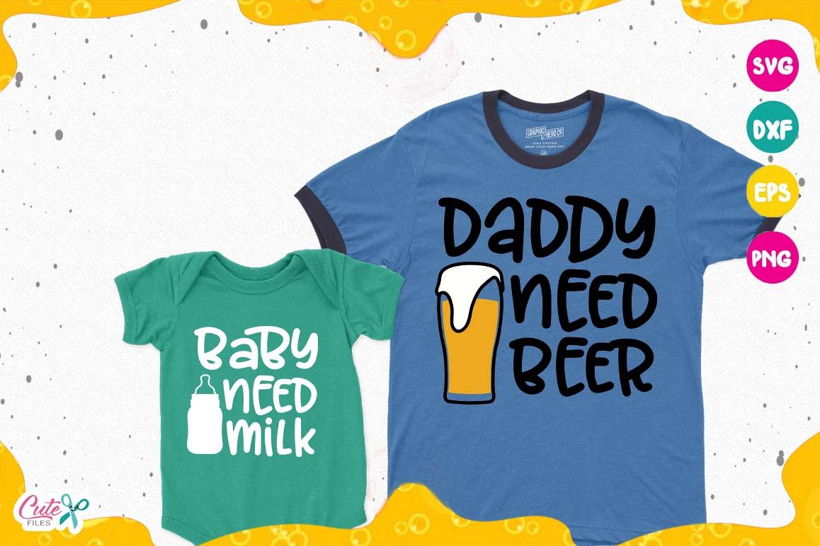 Download Baby need milk, daddy need Beer, Sayings, Beer Humor svg